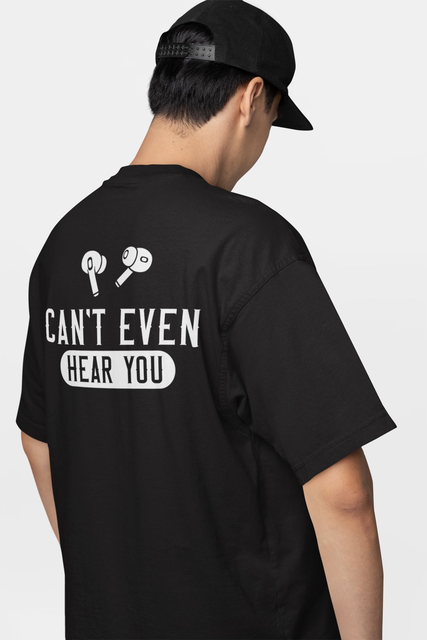 “CAN’T EVEN HEAR YOU” T-Shirt