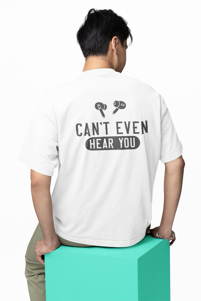 “CAN’T EVEN HEAR YOU” T-Shirt