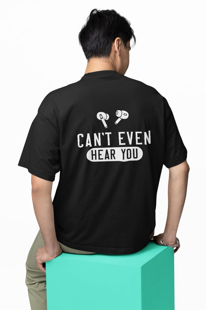 “CAN’T EVEN HEAR YOU” T-Shirt