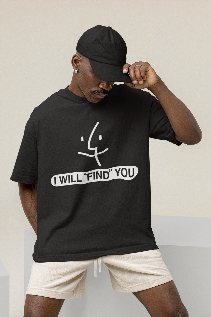 Finder Icon T-Shirt - “I Will ‘Find’ You”